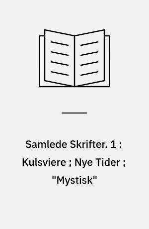 Samlede Skrifter : Folkeudgave. 1 : Kulsviere ; Nye Tider ; "Mystisk"