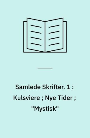 Samlede Skrifter : Folkeudgave. 1 : Kulsviere ; Nye Tider ; "Mystisk"