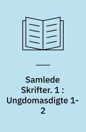 Samlede Skrifter. 1 : Ungdomasdigte 1-2