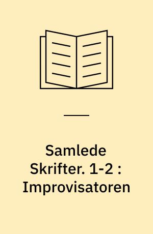 Samlede Skrifter. 1-2 : Improvisatoren : orig. Roman i to Dele
