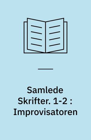 Samlede Skrifter. 1-2 : Improvisatoren : orig. Roman i to Dele