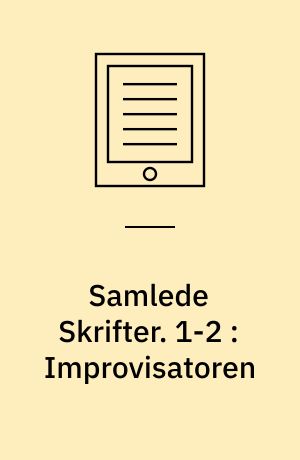 Samlede Skrifter. 1-2 : Improvisatoren : orig. Roman i to Dele