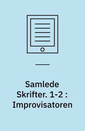 Samlede Skrifter. 1-2 : Improvisatoren : orig. Roman i to Dele