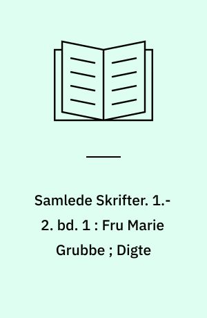 Samlede Skrifter. 1.-2. bd. 1 : Fru Marie Grubbe ; Digte