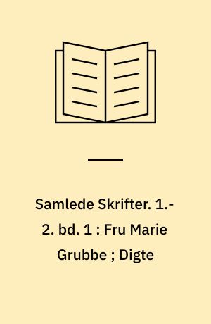 Samlede Skrifter. 1.-2. bd. 1 : Fru Marie Grubbe ; Digte