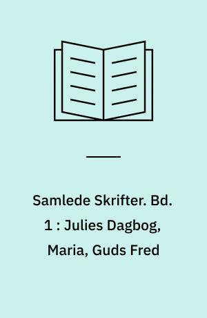 Samlede Skrifter. Bd. 1 : Julies Dagbog, Maria, Guds Fred