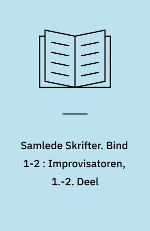 Samlede Skrifter. Bind 1-2 : Improvisatoren, 1.-2. Deel : original Roman i to Dele