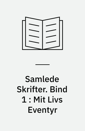 Samlede Skrifter. Bind 1 : Mit Livs Eventyr