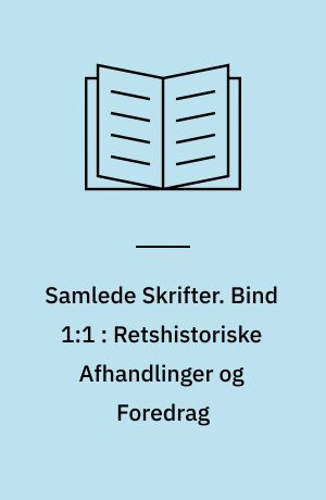 Samlede Skrifter. Bind 1:1 : Retshistoriske Afhandlinger og Foredrag : yderligere Undersøgelser over Kong Christian II's Love : bidrag til de gamle danske Provindsiallovbøgers Historie : to Retshistoriske Anmeldelser : retshistoriske Forelæsninger