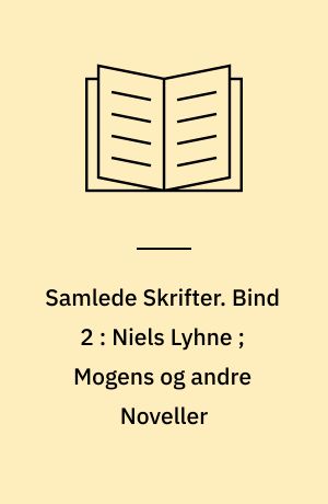 Samlede Skrifter. Bind 2 : Niels Lyhne ; Mogens og andre Noveller