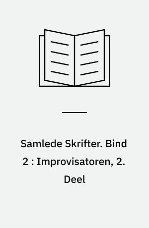 Samlede Skrifter. Bind 2 : Improvisatoren, 2. Deel