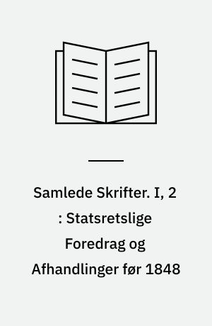 Samlede Skrifter. I, 2 : Statsretslige Foredrag og Afhandlinger før 1848 : 3. Do. efter 1848