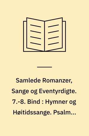 Samlede Romanzer, Sange og Eventyrdigte. 7.-8. Bind : Hymner og Høitidssange. Psalmer og andre religiøse Sange. Morgen- og Aftensange. Stjernebilledernes Symbolik. Skyhimlen. Blandede Digte 1832-1842. Digte fra 1842-1845