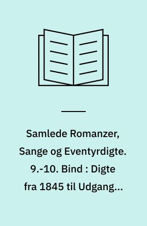 Samlede Romanzer, Sange og Eventyrdigte. 9.-10. Bind : Digte fra 1845 til Udgangen af 1861. Tankebreve fra en Afdød. Guldæblet. Blik paa det Første og det Sidste