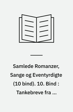Samlede Romanzer, Sange og Eventyrdigte. 10. Bind : Tankebreve fra en Afdød. Guldæblet. Blik paa det Første og det Sidste