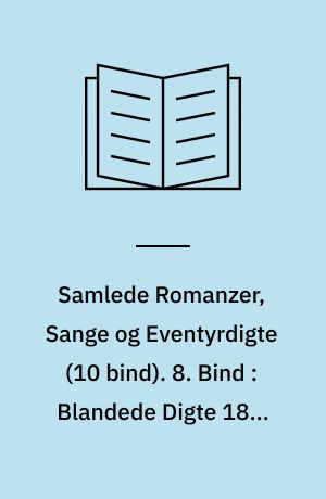 Samlede Romanzer, Sange og Eventyrdigte. 8. Bind : Blandede Digte 1832-1842. Digte fra 1842-1845
