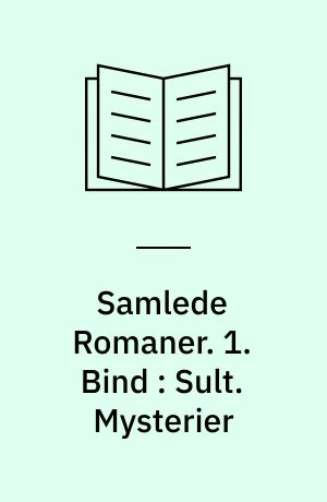 Samlede Romaner. 1. Bind : Sult. Mysterier