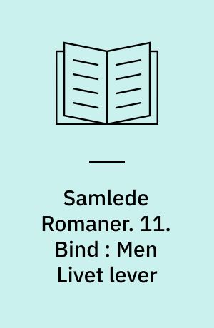 Samlede Romaner. 11. Bind : Men Livet lever