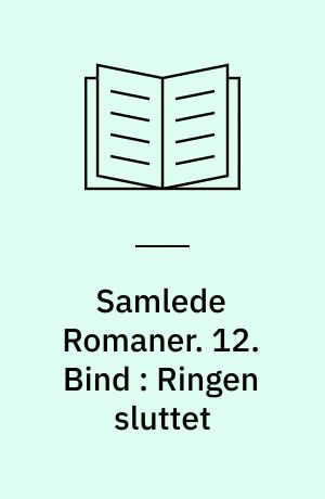 Samlede Romaner. 12. Bind : Ringen sluttet