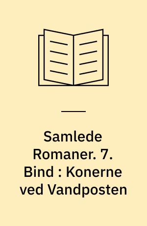 Samlede Romaner. 7. Bind : Konerne ved Vandposten