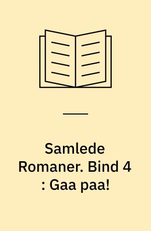 Samlede Romaner. Bind 4 : Gaa paa!