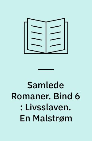 Samlede Romaner. Bind 6 : Livsslaven. En Malstrøm