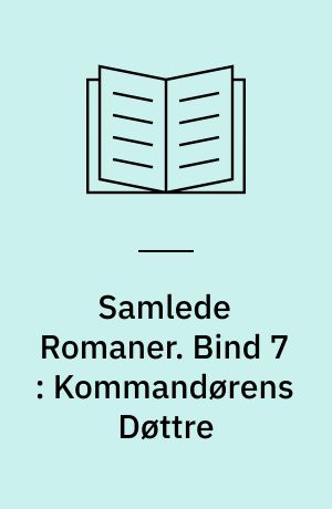 Samlede Romaner. Bind 7 : Kommandørens Døttre