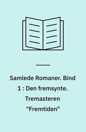 Samlede Romaner. Bind 1 : Den fremsynte. Tremasteren "Fremtiden"