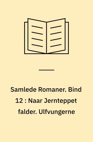 Samlede Romaner. Bind 12 : Naar Jernteppet falder. Ulfvungerne