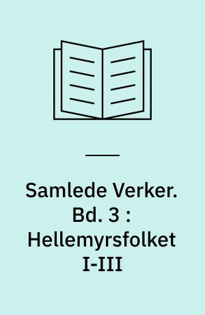 Samlede Verker. Bd. 3 : Hellemyrsfolket I-III