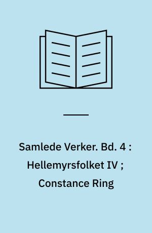 Samlede Verker. Bd. 4 : Hellemyrsfolket IV ; Constance Ring