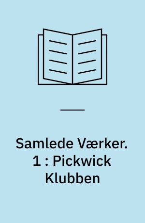 Samlede Værker. 1 : Pickwick Klubben