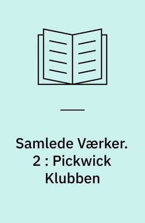 Samlede Værker. 2 : Pickwick Klubben