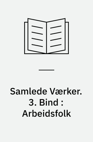 Samlede Værker. 3. Bind : Arbeidsfolk