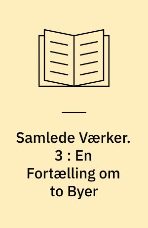 Samlede Værker. 3 : En Fortælling om to Byer