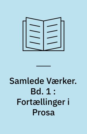 Samlede Værker. Bd. 1 : Fortællinger i Prosa