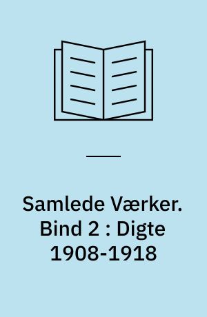 Samlede Værker. Bind 2 : Digte 1908-1918