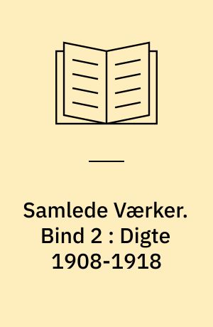 Samlede Værker. Bind 2 : Digte 1908-1918