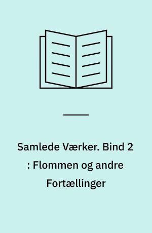 Samlede Værker. Bind 2 : Flommen og andre Fortællinger