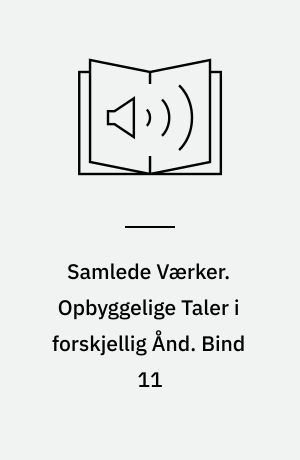 Samlede Værker. Opbyggelige Taler i forskjellig Ånd. Bind 11