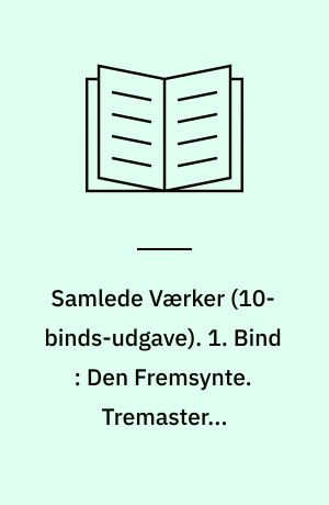 Samlede Værker. 1. Bind : Den Fremsynte. Tremasteren "Fremtiden". Lodsen og hans Hustru