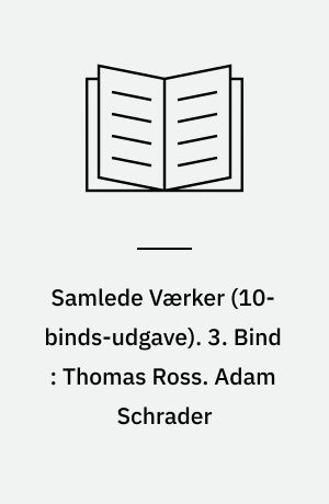 Samlede Værker. 3. Bind : Thomas Ross. Adam Schrader