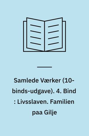 Samlede Værker. 4. Bind : Livsslaven. Familien paa Gilje
