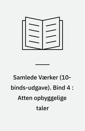Samlede Værker. Bind 4 : Atten opbyggelige taler