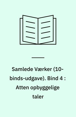 Samlede Værker. Bind 4 : Atten opbyggelige taler