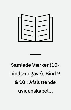 Samlede Værker. Bind 9 & 10 : Afsluttende uvidenskabelig Efterskrift