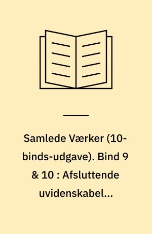 Samlede Værker. Bind 9 & 10 : Afsluttende uvidenskabelig Efterskrift