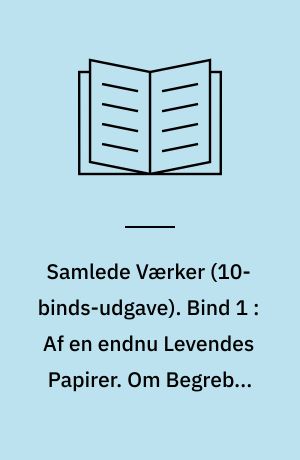 Samlede Værker. Bind 1 : Af en endnu Levendes Papirer. Om Begrebet Ironi