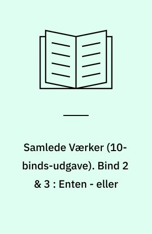Samlede Værker. Bind 2 & 3 : Enten - eller