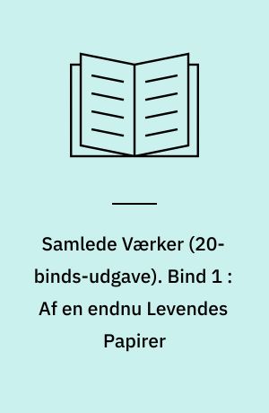 Samlede Værker. Bind 1 : Af en endnu Levendes Papirer